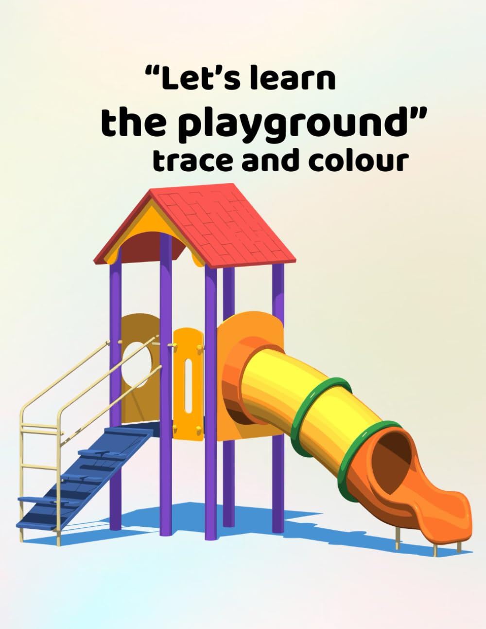 Let's learn the playground - trace and colour: Making learning fun - for ages 3 - 6
