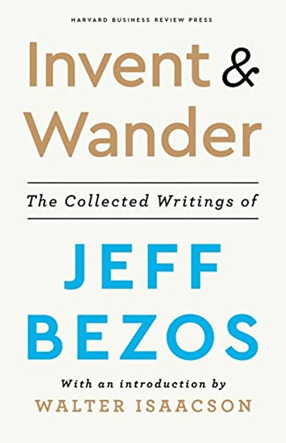 Invent and Wander: The Collected Writings of Jeff Bezos, With an Introduction...