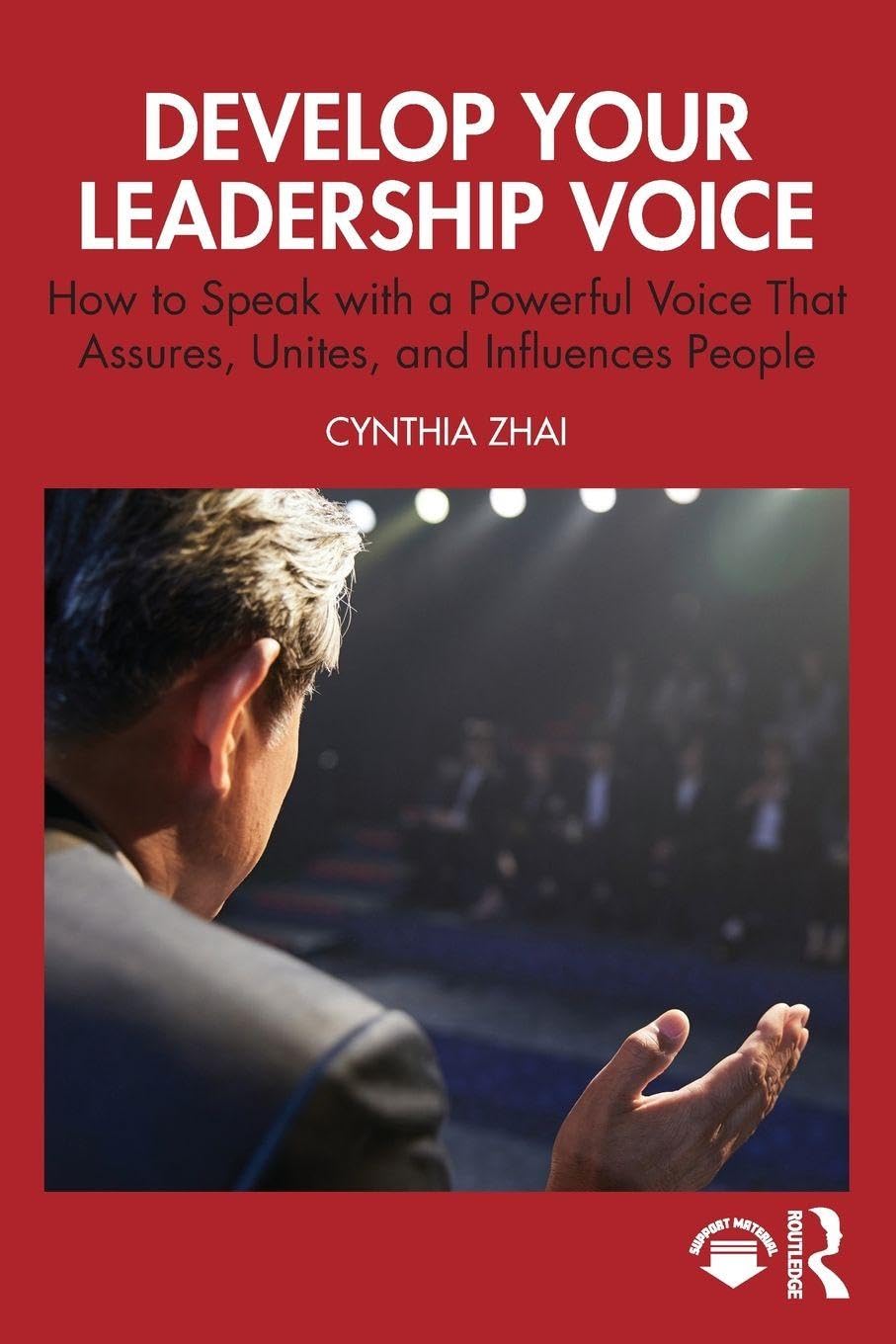 Develop Your Leadership Voice: How to Speak with a Powerful Voice that Assures, Unites, and Influences People