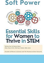 Soft Power: Essential Skills for Women Thriving in STEM: Building Confidence, Influence, and Leadership in STEM Careers (Success Toolkit for Women in STEM)