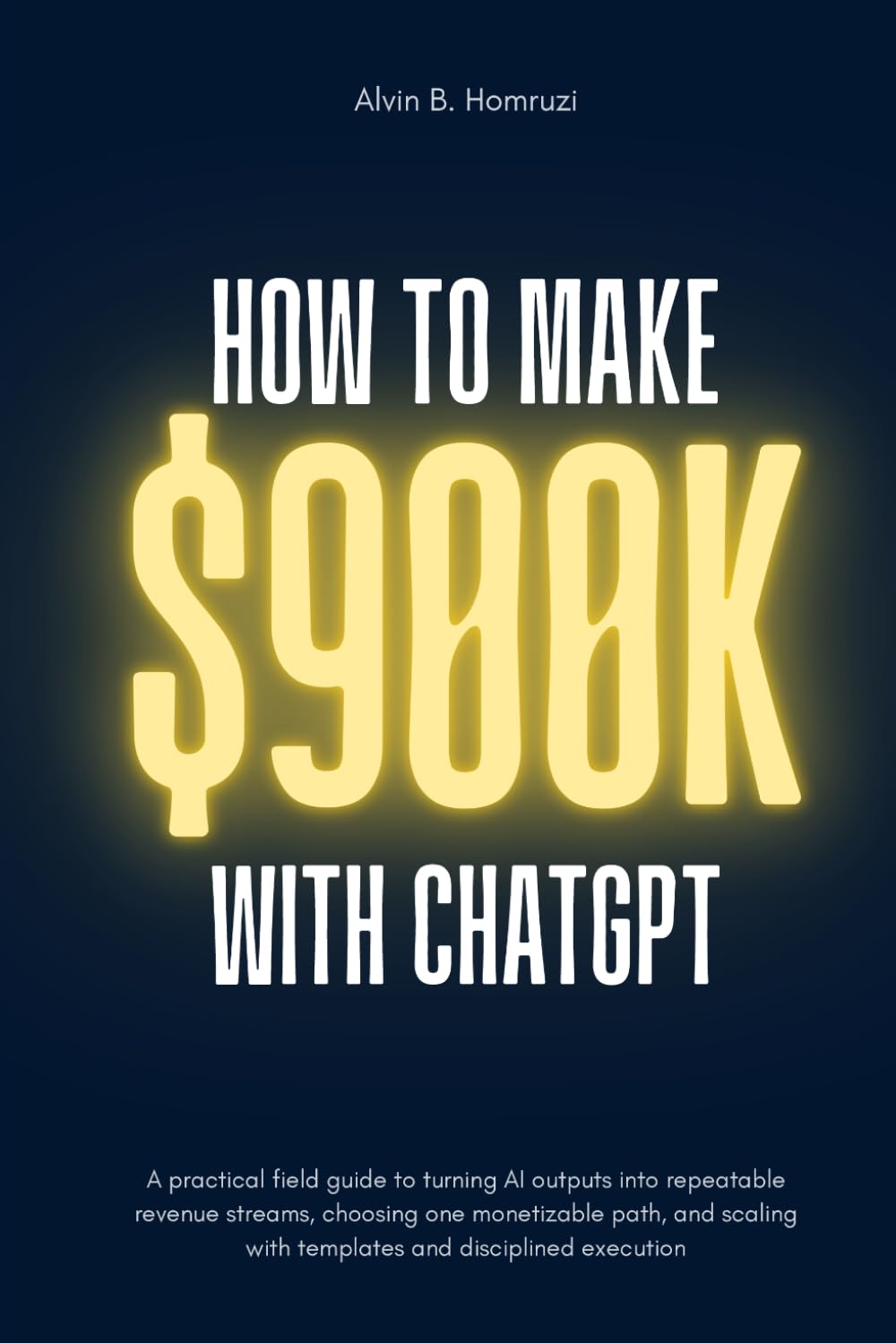 How To Make $900K With ChatGPT: A Beginner’s Blueprint for Building Scalable Income With AI