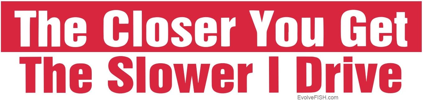 Amazon.com: EvolveFISH The Closer You Get The Slower I Drive Bumper ...