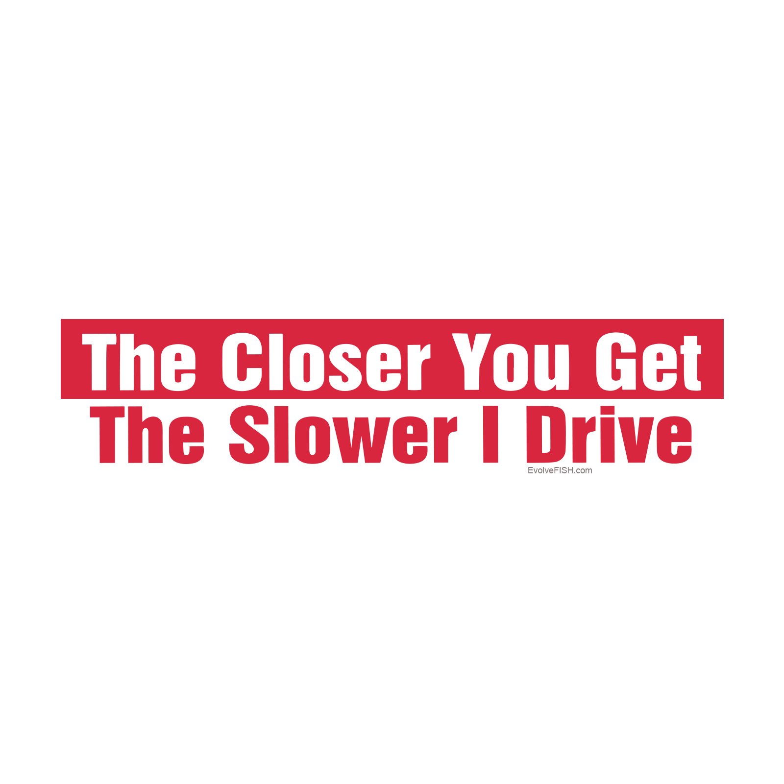 Sticker pour Pare-Chocs EvolveFISH The Closer You Get autocollant voiture 11x3 pouces