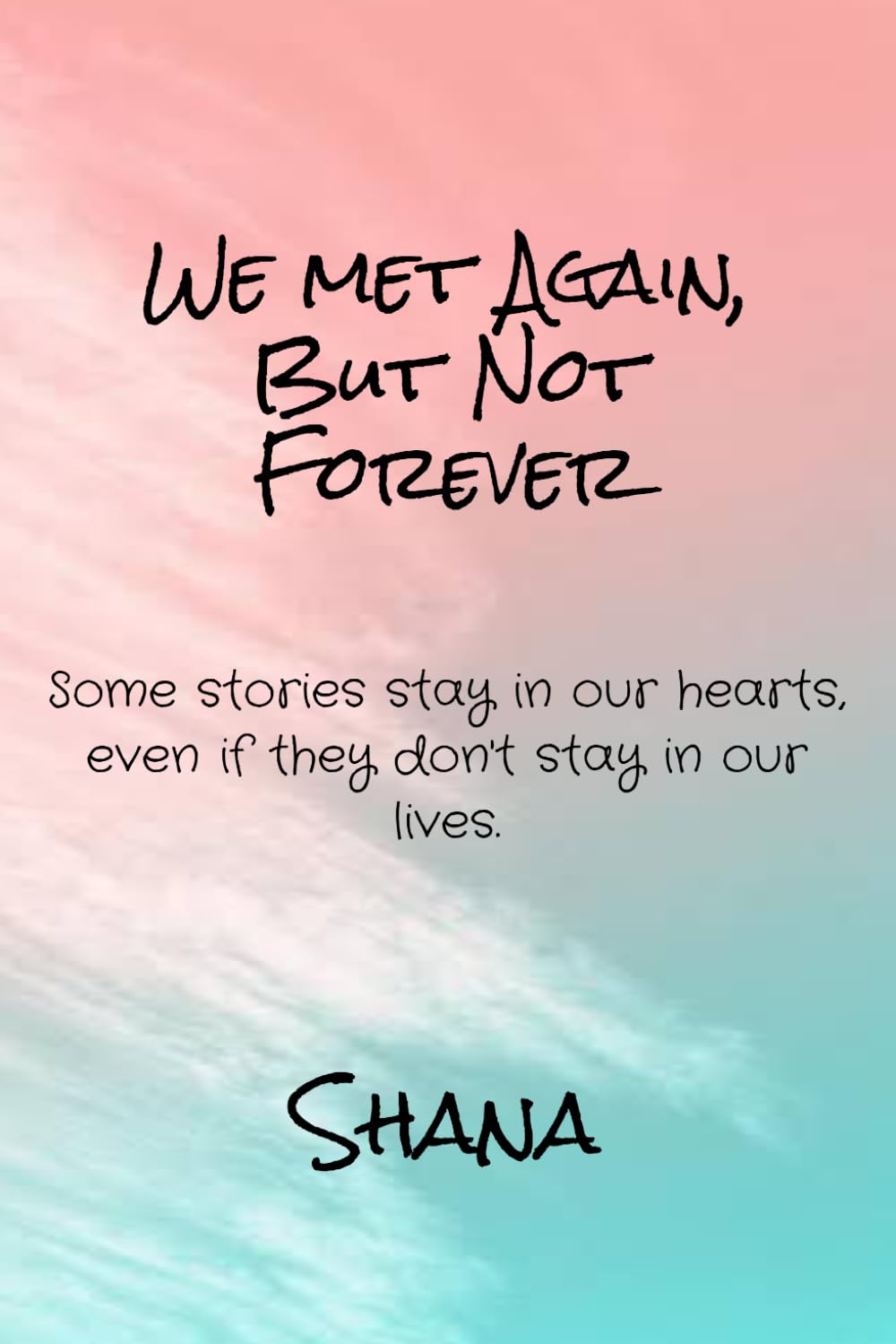 we met again, but not forever: some stories stay in our hearts, even if they don't stay in our lives