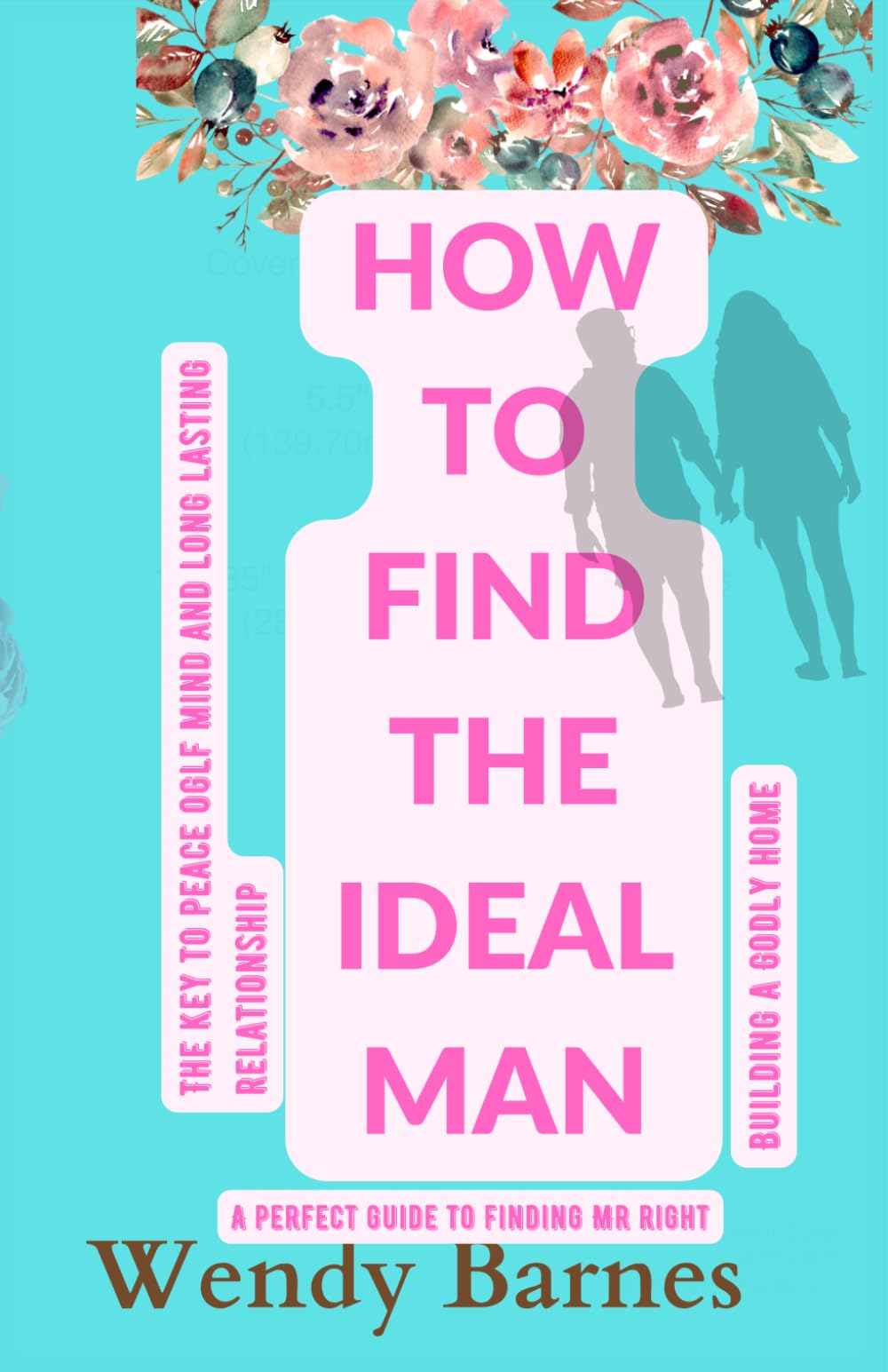 How To Find The Ideal Man: A Perfect Guide To Finding Mr. Right