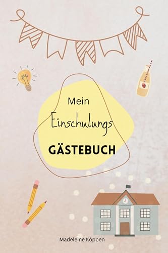 Mein erster Schultag: Das Eintragbuch zur Einschulung