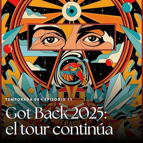 T4 Ep11 • Got Back 2025: el tour continúa