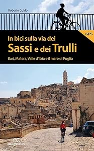 In bici sulla via dei Sassi e dei Trulli. Bari, Matera, Valle d'Itria e il mare di Puglia