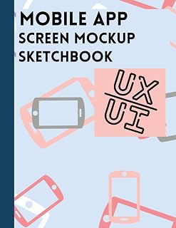 Mobile App Screen Mock up Sketchbook: Mobile UX/UI Wireframe Sketch Notebook for App Developers and Architects