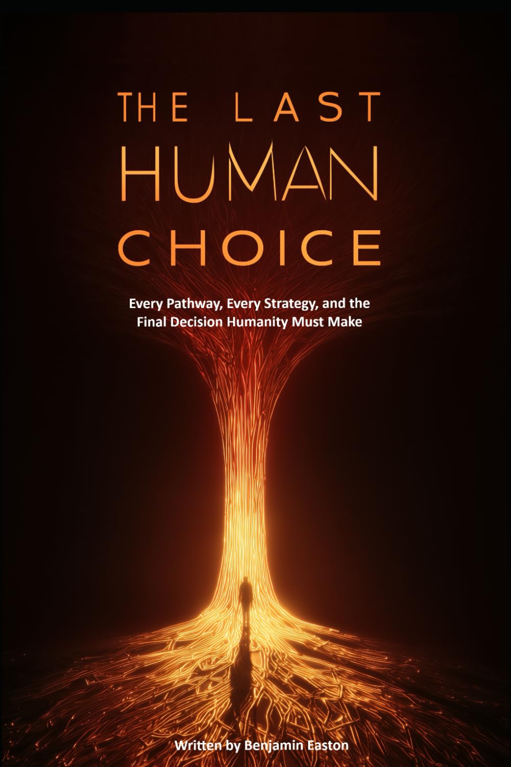 THE LAST HUMAN CHOICE: Every Pathway, Every Strategy, and the Final Decision Humanity Must Make