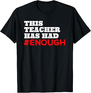 This Teacher Has Had Enough T-shirt Anti Gun Control Now T-Shirt for Men Women
