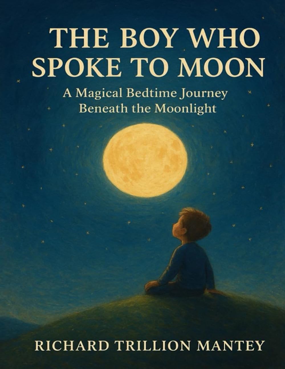 The Boy Who Spoke To Moon: A Magical Bedtime Journey Beneath The Moonlight