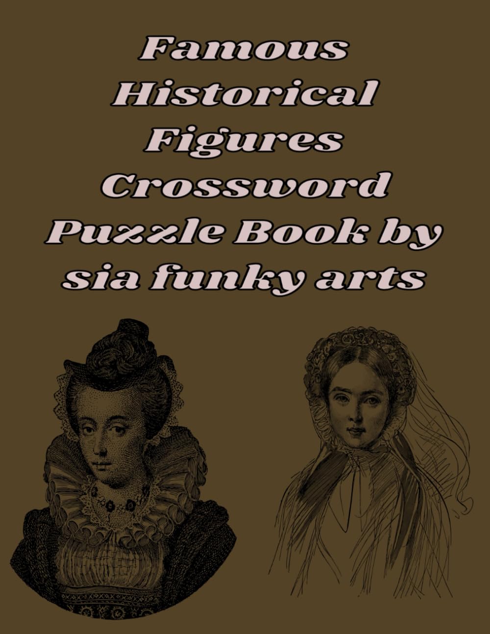 Famous Historical Figures Crossword Puzzle Book: 100 Large Print Puzzles About Leaders, Inventors, and Explorers (3-in-1 Activity Book Series: Word Search, Coloring and Story Adventures)