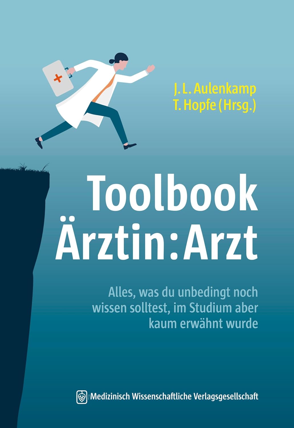 Toolbook Ärztin:Arzt: Alles, was du unbedingt noch wissen solltest, im Studium aber kaum erwähnt wurde (German Edition)