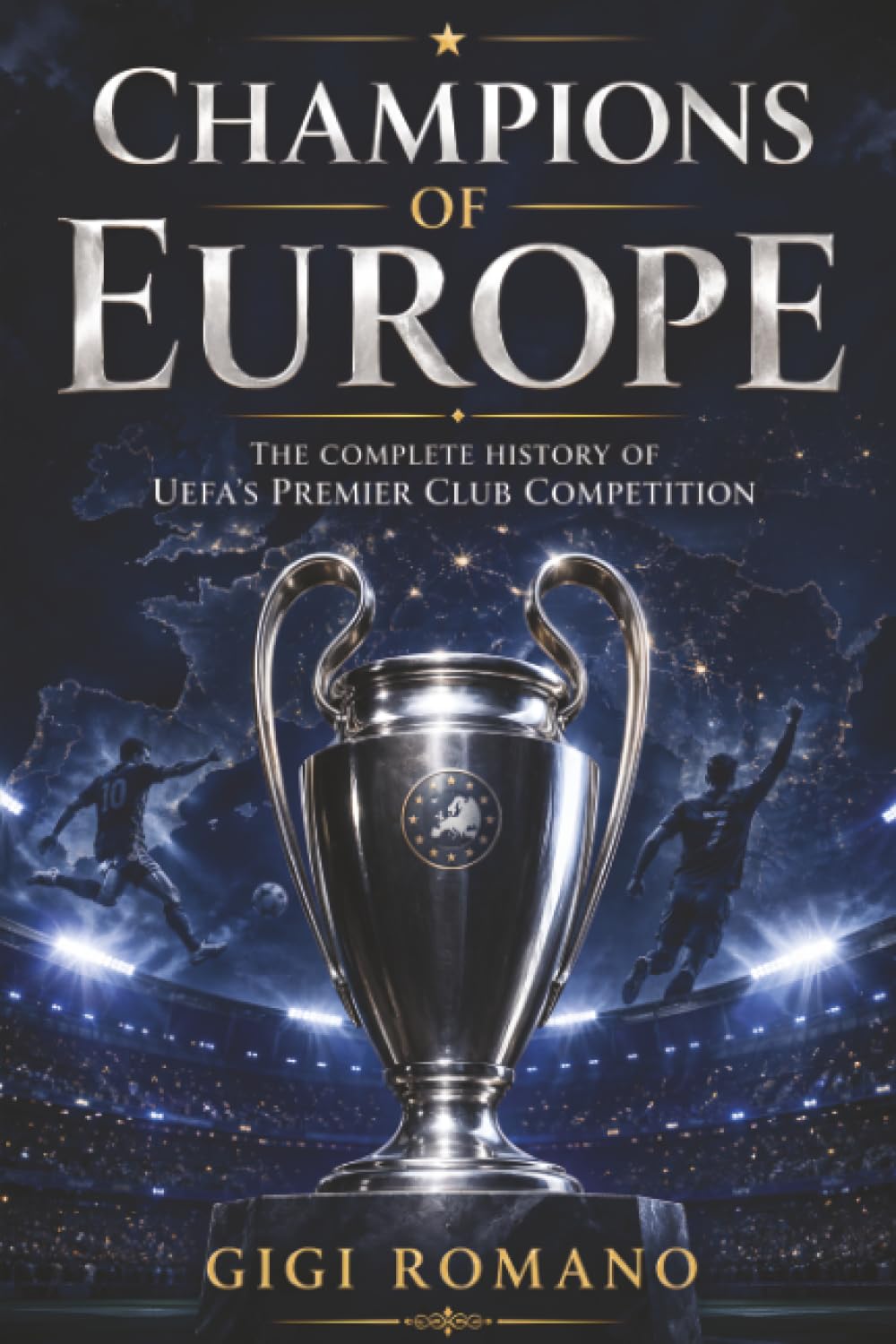 Champions of Europe: The Complete History of UEFA's Premier Club Competition