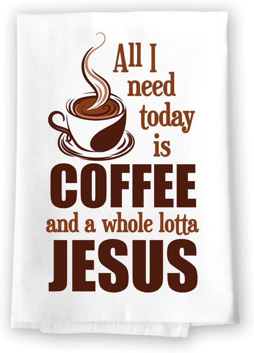 Honey Dew Gifts Funny Kitchen Towels, All I Need Today is a Little Coffee and a Whole Lotta of Jesus Flour Sack Towel, 27 inch by 27 inch, Absorbent Multi-Purpose Towel, 10073