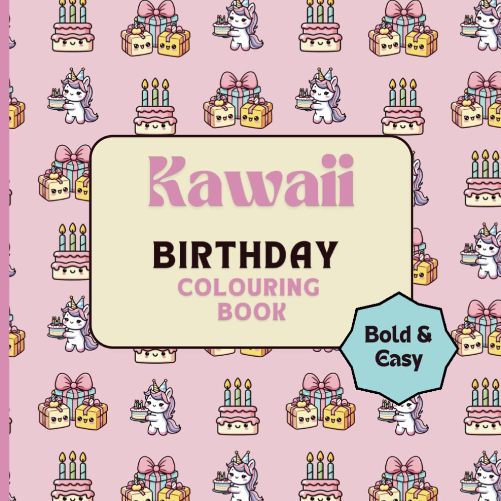 Kawaii Birthday Colouring Book Bold and Easy: Color in your Cutie Animals, Food & Friends and join in the Hygge Birthday Celebrations! (Kawaii Coloring Books)