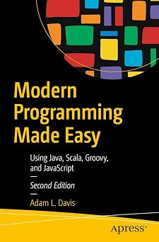 Modern Programming Made Easy Using Java, Scala, Groovy, and JavaScript