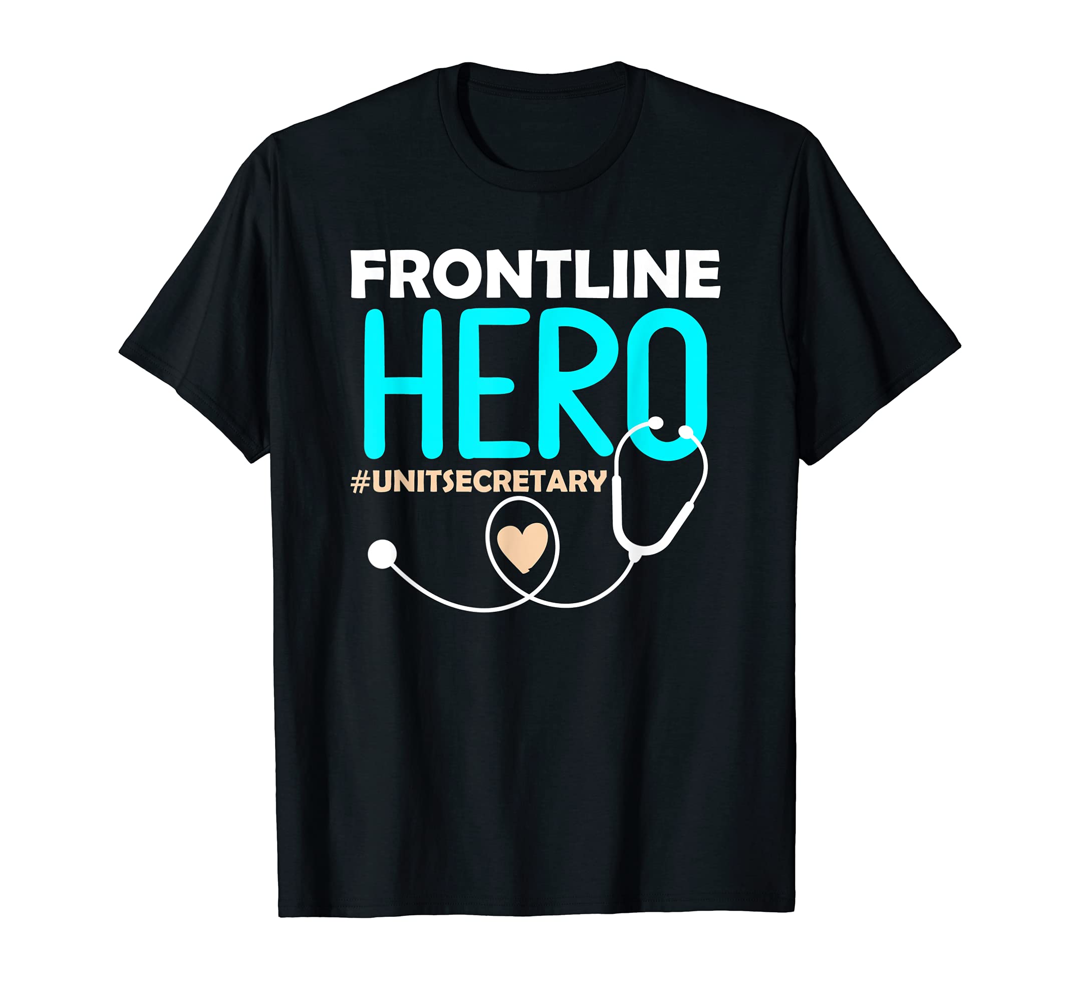 Health Unit Secretary Tee CoFrontline Hero Medical Unit Secretary Stethoscope Nursing T-Shirt