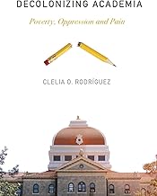 Decolonizing Academia: Poverty, Oppression and Pain