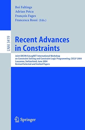 Recent Advances in Constraints: Joint ERCIM/CoLogNET International Workshop on Constraint Solving and Constraint Logic Programming, CSCLP 2004, ... (Lecture Notes in Computer Science, 3419)