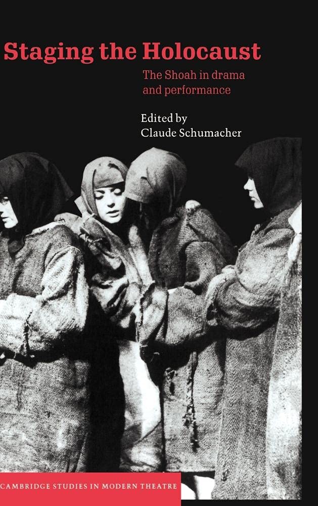 Staging the Holocaust: The Shoah in Drama and Performance (Cambridge Studies in Modern Theatre)