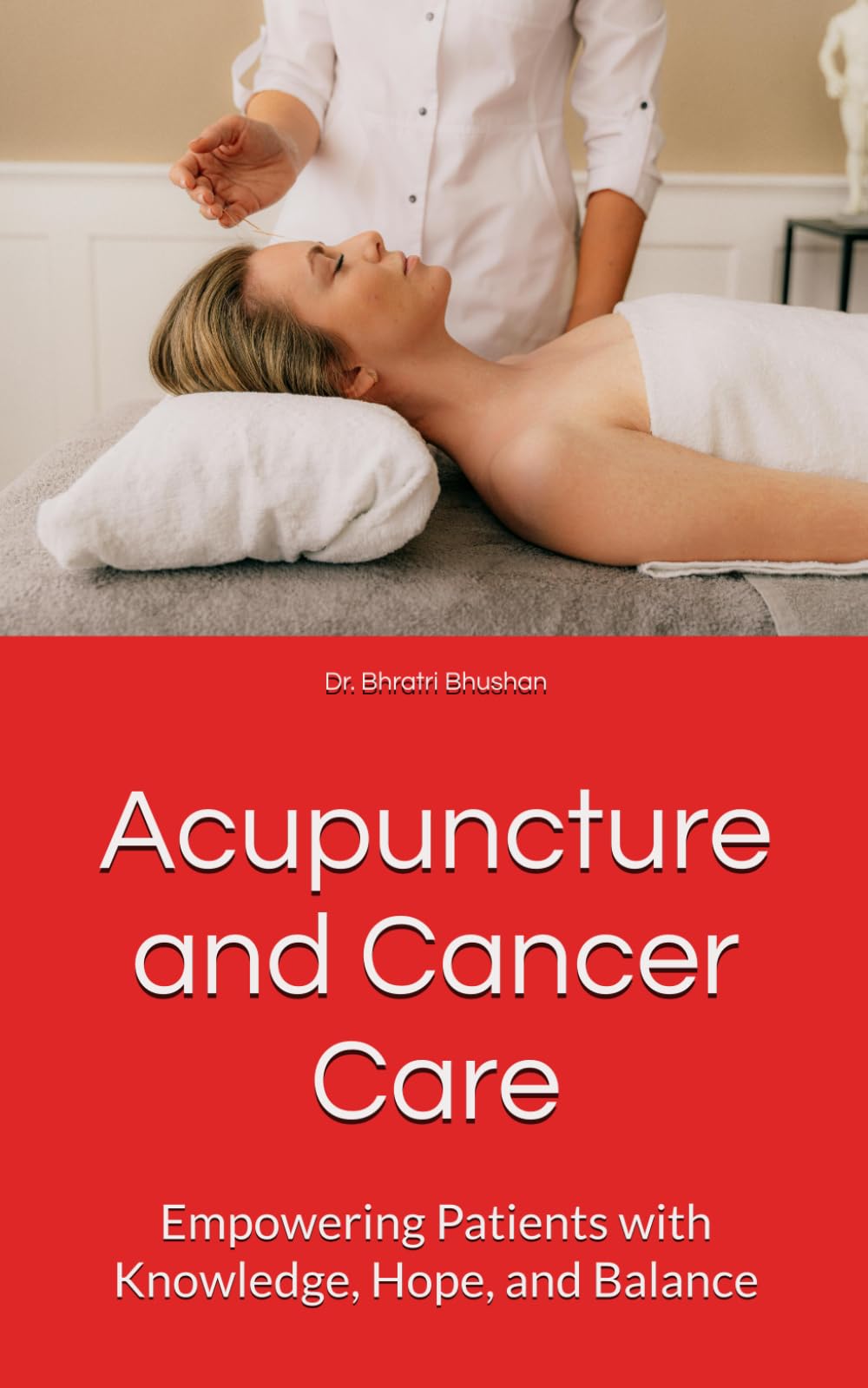 Acupuncture and Cancer Care: Empowering Patients with Knowledge, Hope, and Balance (The Cancer Care Companion Series)