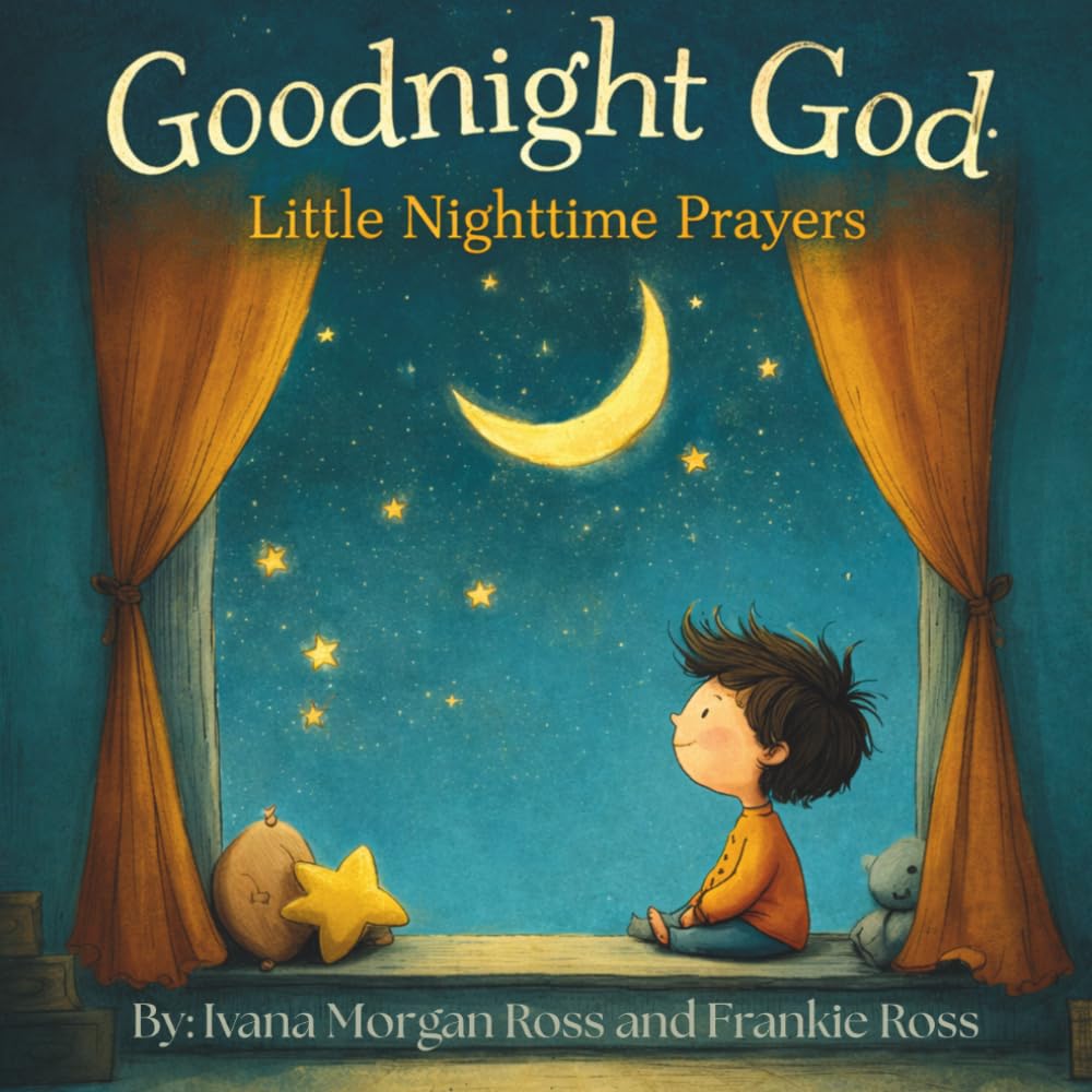 Goodnight God: Little Nighttime Prayers: Gentle Bedtime Prayers For Little Hearts