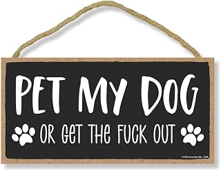 Honey Dew Gifts Front Door Sign, Pet My Dog or Get the Fuck Out Sign, 5 inch by 10 inch, Wall Hanging Decor, Dog Lover Gift Ideas, Funny Pet Quotes for Home Decor, 76490