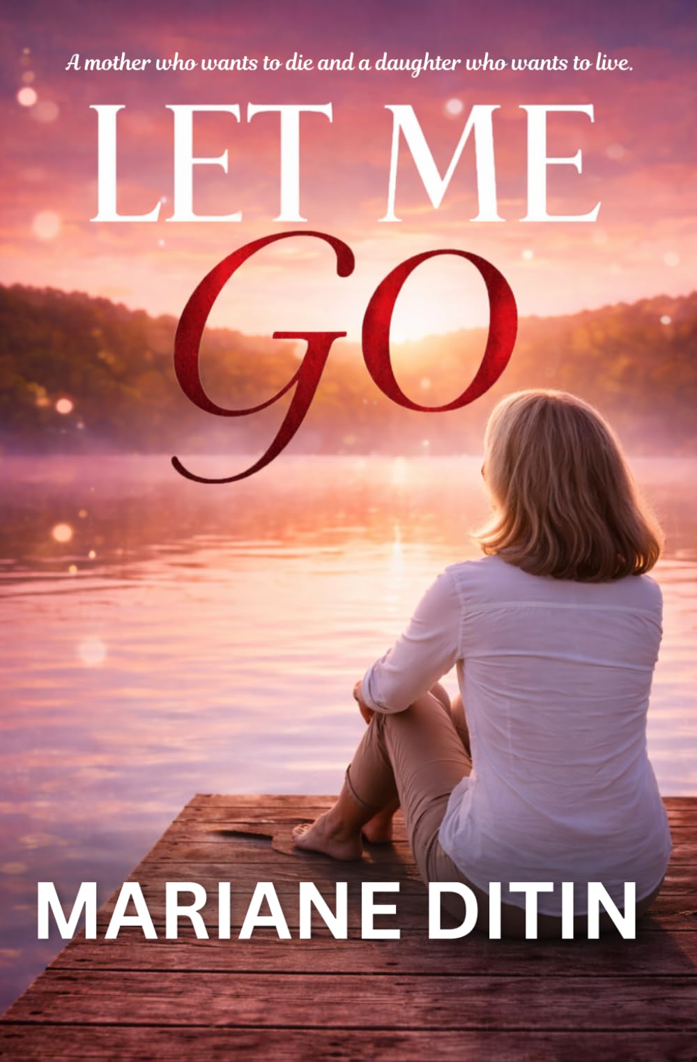 Let Me Go: A story of love, compassion and dignity, and the courage to let go