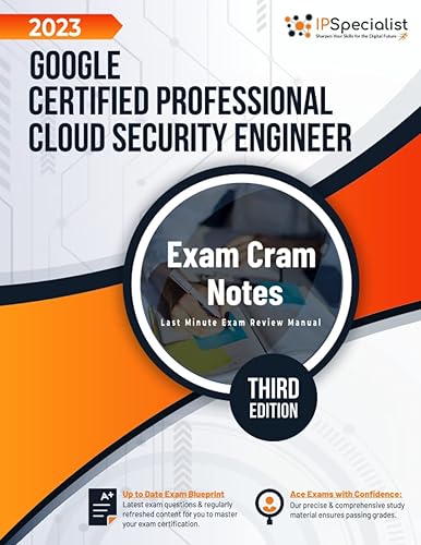 Google Certified Professional Cloud Security Engineer: Exam Cram Notes: Third Edition - 2023