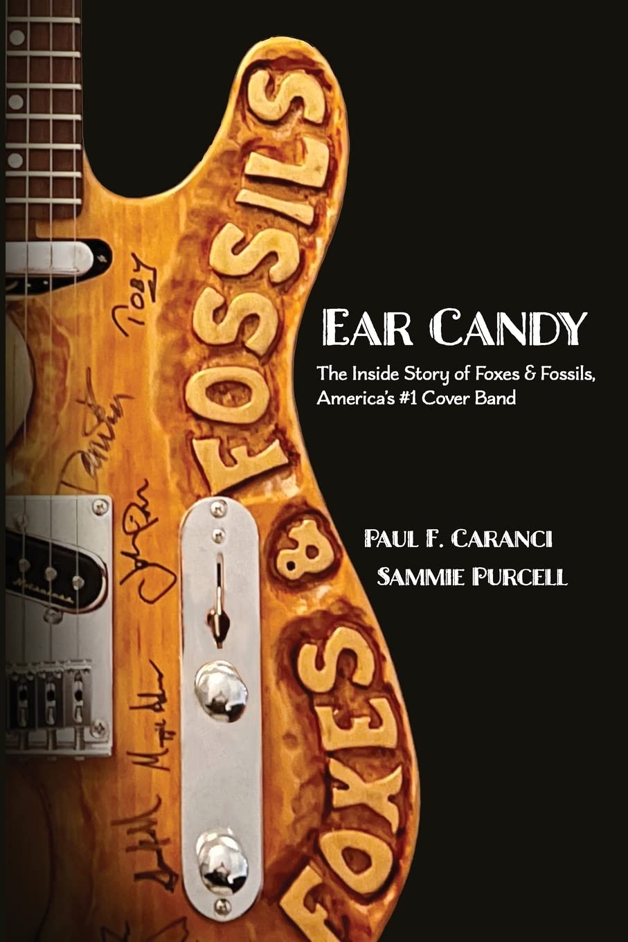 Ear Candy The Inside Story of Foxes & Fossils, America's 1 Cover Band Caranci, Paul F