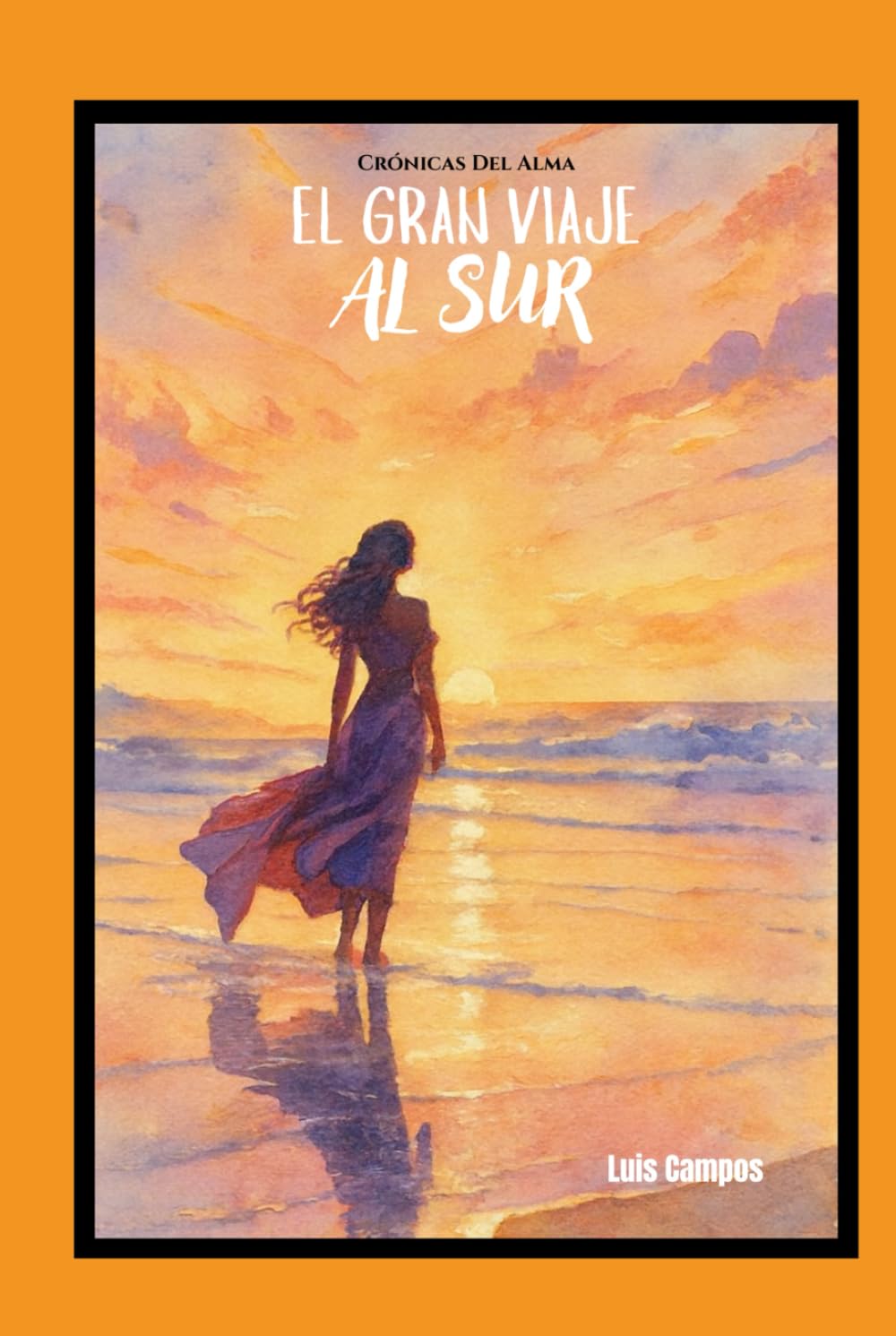 Crónicas Del Alma: El Gran Viaje Al Sur