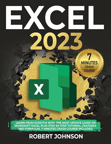 Excel: Learn From Scratch with the Most Update Guide on Microsoft Excel Plus Step by Step Tutorial, Features and Formulas. 7 Minutes Crash Course Included