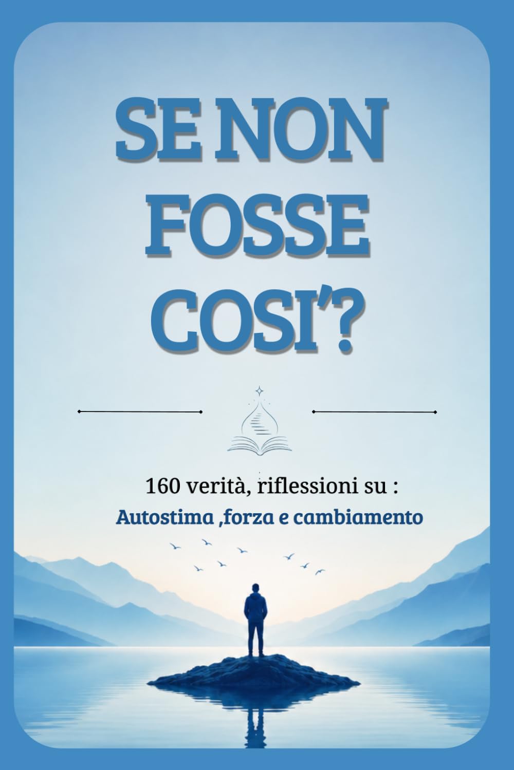 SE NON FOSSE COSI'?: 160 verità e riflessioni