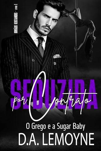 Seduzida por Contrato - O Grego e a Sugar Baby: Irmãos Kostanidis - Livro 1