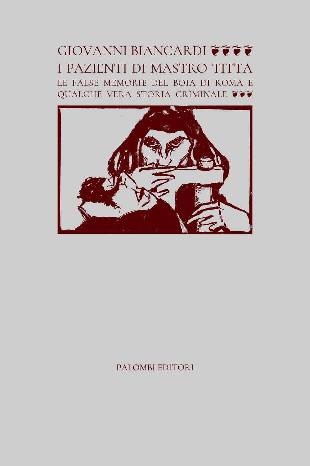 I Pazienti Di Mastro Titta. Le False Memorie Del Boia Di Roma E Qualche Vera Storia Criminale - 4