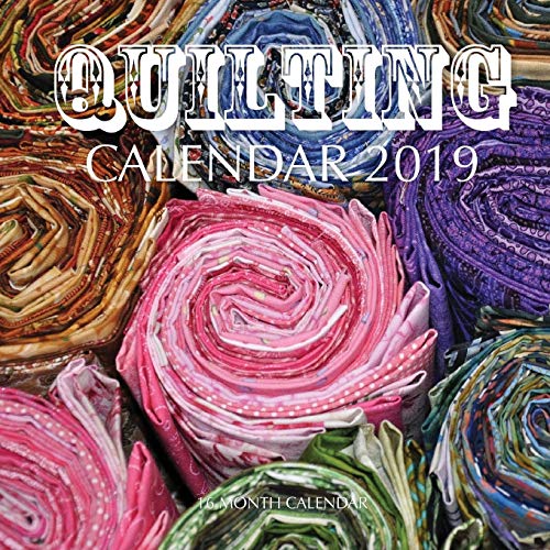 Quilting Calendar 2019: 16 Month Calendar
