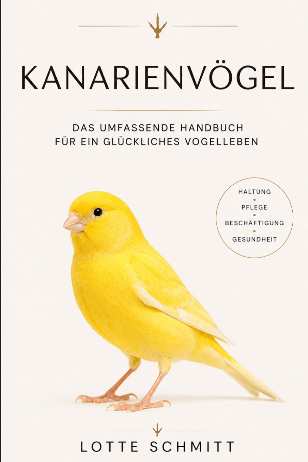 Kanarienvögel: Das umfassende Handbuch für ein glückliches Vogelleben