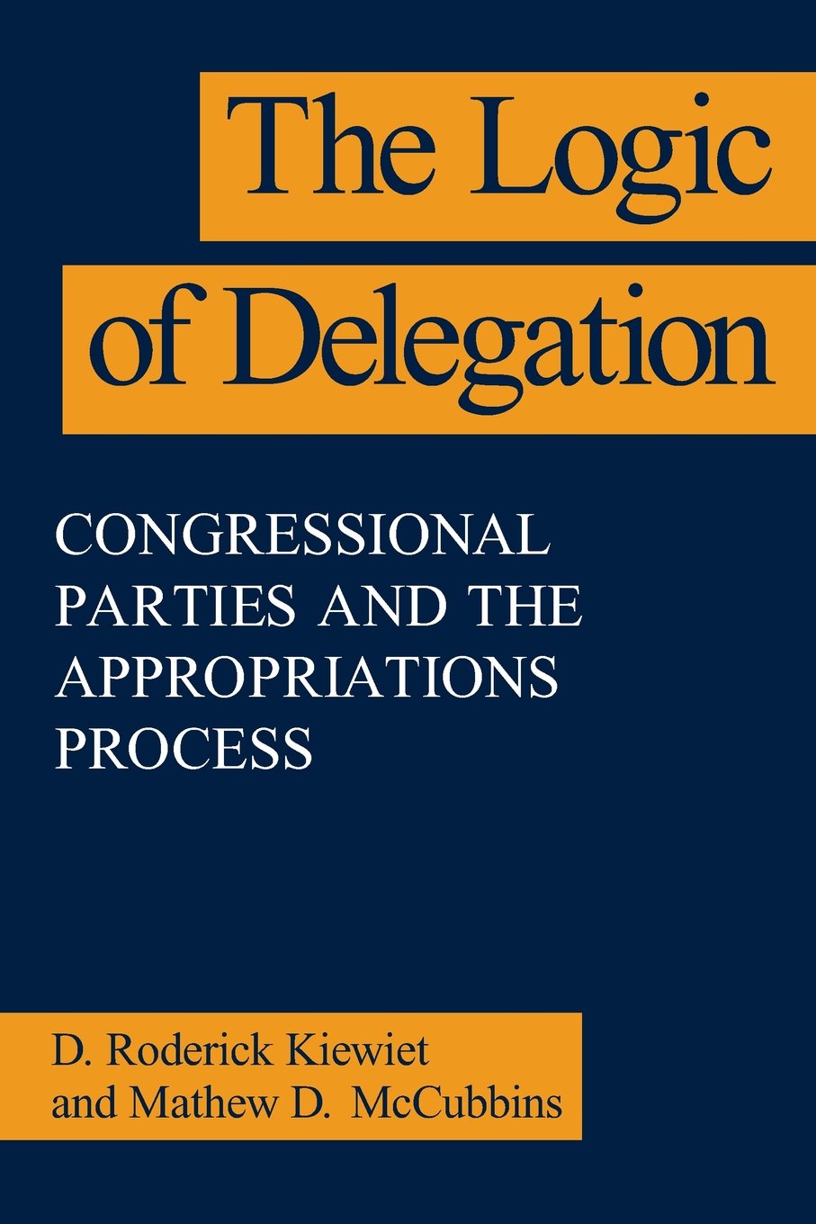 The Logic of Delegation (American Politics and Political Economy Series)
