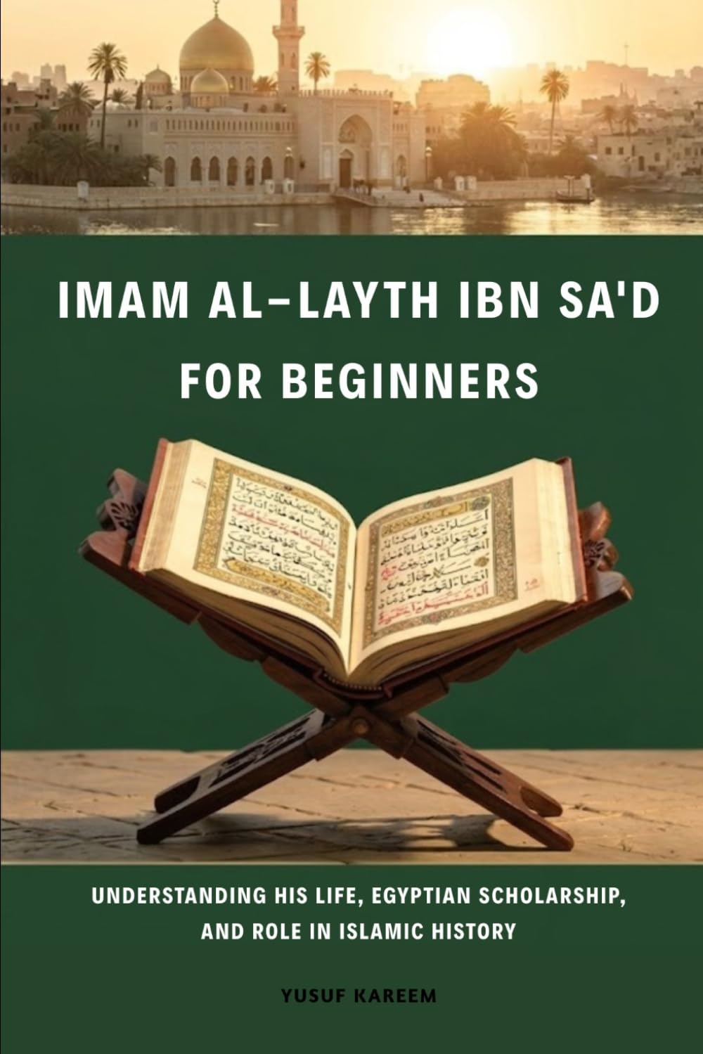 Imam Al-Layth Ibn Sa'd for Beginners: Understanding His Life, Egyptian Scholarship, and Role in Islamic History (Islamic Scholars & Companions "For Beginners)
