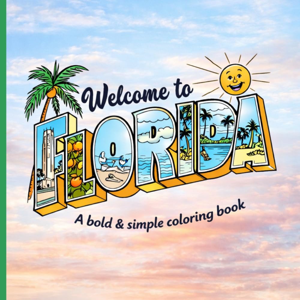 Welcome To Florida: A Bold and Simple Florida Themed Coloring Book / Beach and Coastal Vibes, Palm Trees, Sunshine, Oranges, Animals and City’s