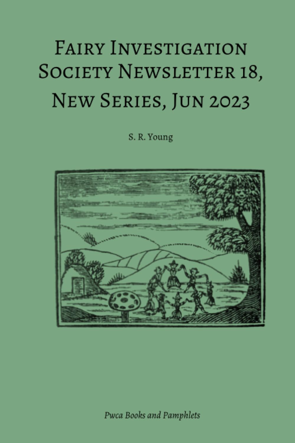 Fairy Investigation Society Newsletter 18: New Series, June 2023