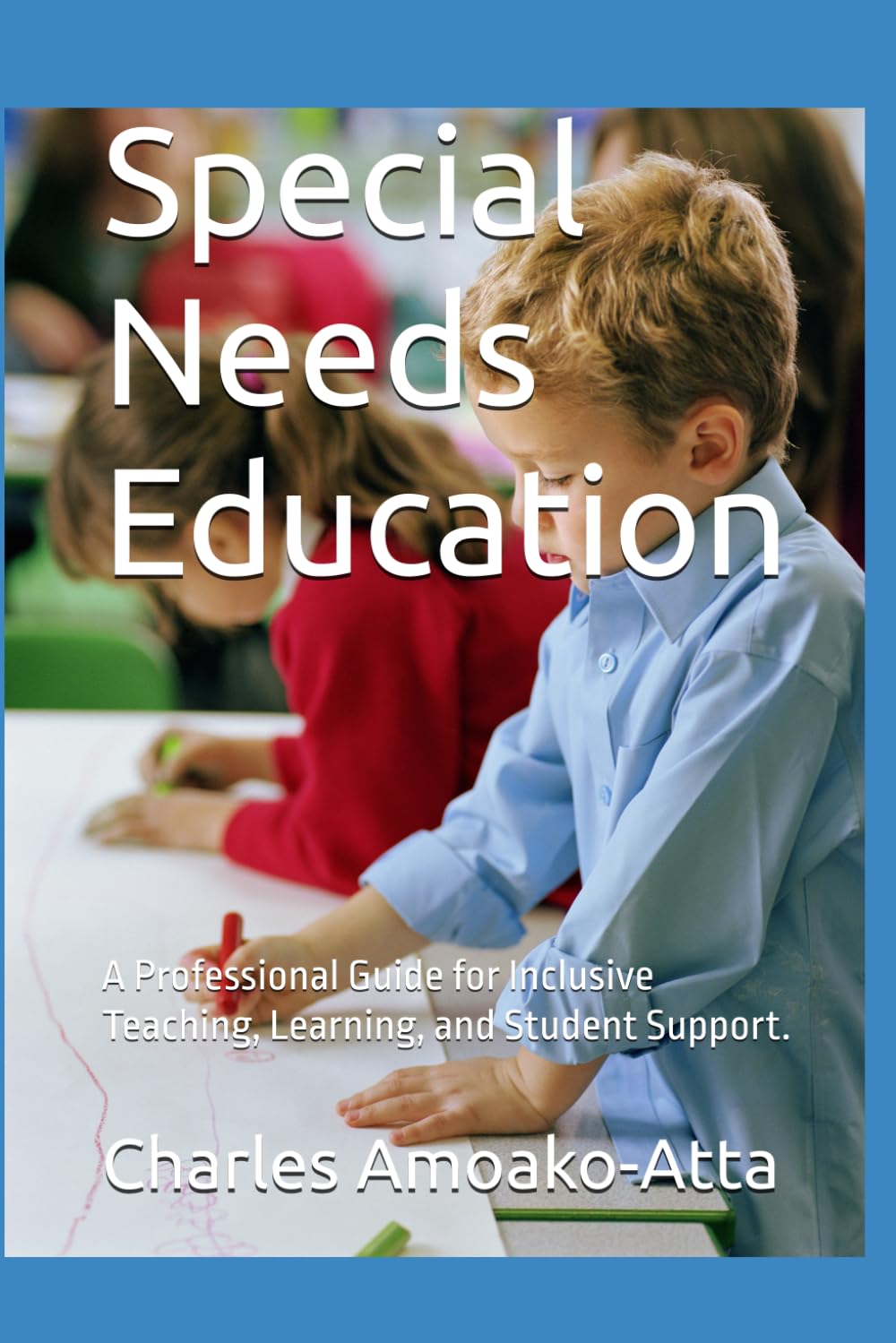 Special Needs Education: A Professional Guide for Inclusive Teaching, Learning, and Student Support.