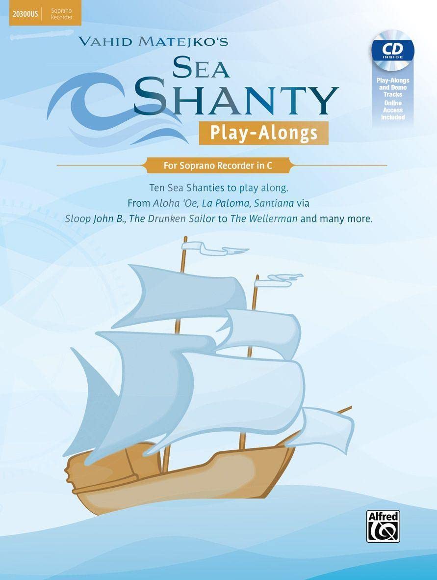 Sea Shanty Play-Alongs for Soprano Recorder: Ten Sea Shanties to play along. From Aloha 'Oe, La Paloma, Santiana via Sloop John B., The Drunken ... & Online Audio (English and German Edition)