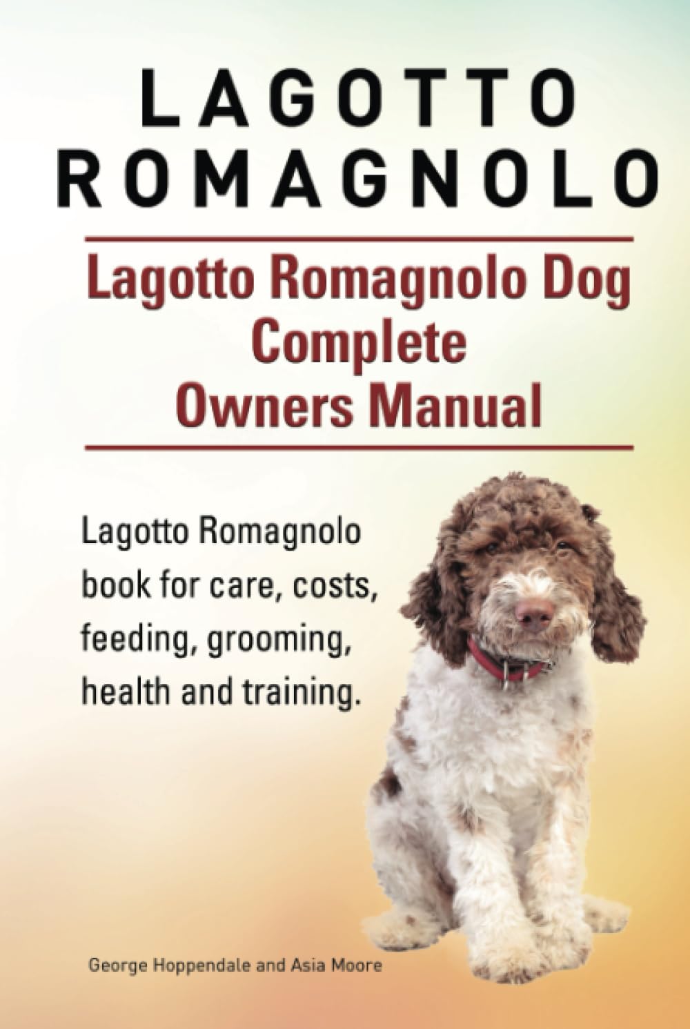 Lagotto Romagnolo . Lagotto Romagnolo Dog Complete Owners Manual. Lagotto Romagnolo book for care, costs, feeding, grooming, health and training.