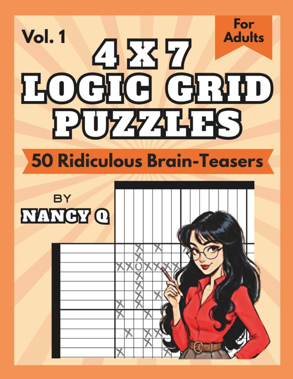 4x7 Logic Grid Puzzles By Nancy Q (Vol. 1): 50 Ridiculous Brain-Teasers