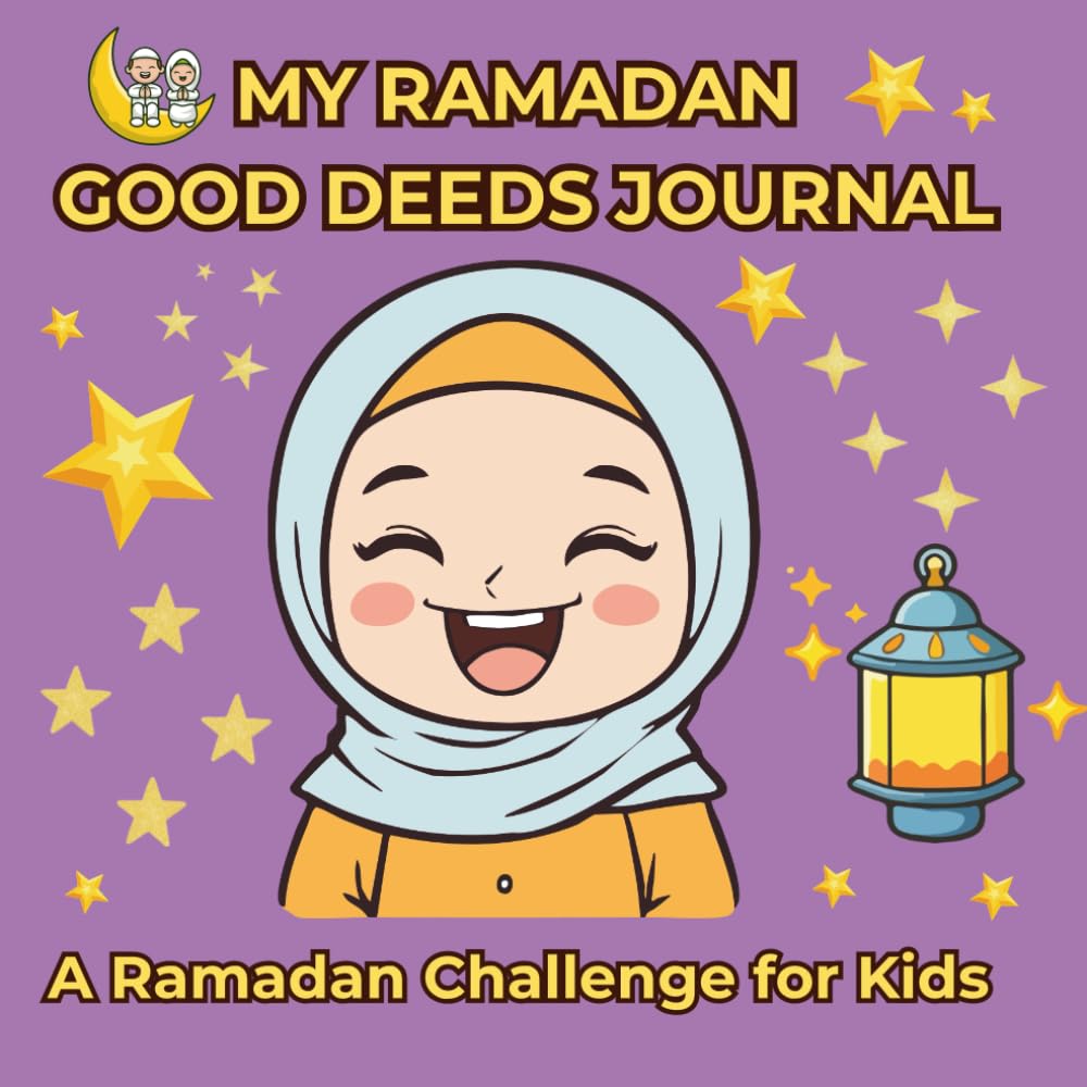 My Ramadan Good Deeds Journal: A Ramadan Challenge for Kids: 30 Days Ramadan Challenge for Kids to Practice Kindness, Grattitude and Good Manners (Activity & Coloring Book)