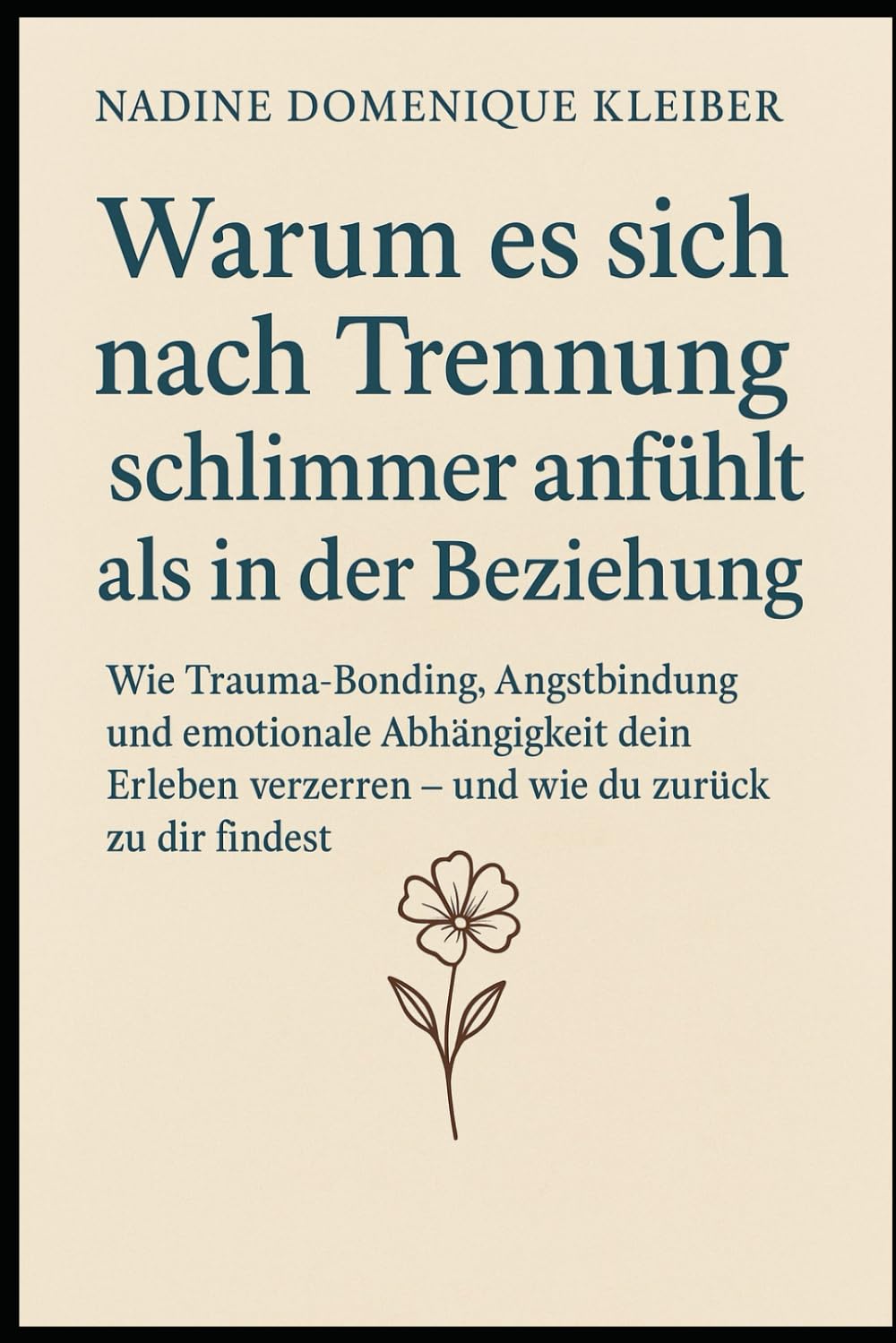 Warum es sich nach Trennung schlimmer anfühlt als in der Beziehung: Wie Trauma - Bonding, Angstbindung und emotionale Abhängigkeit dein Erleben ... findest (Trennung verstehen und loslassen)