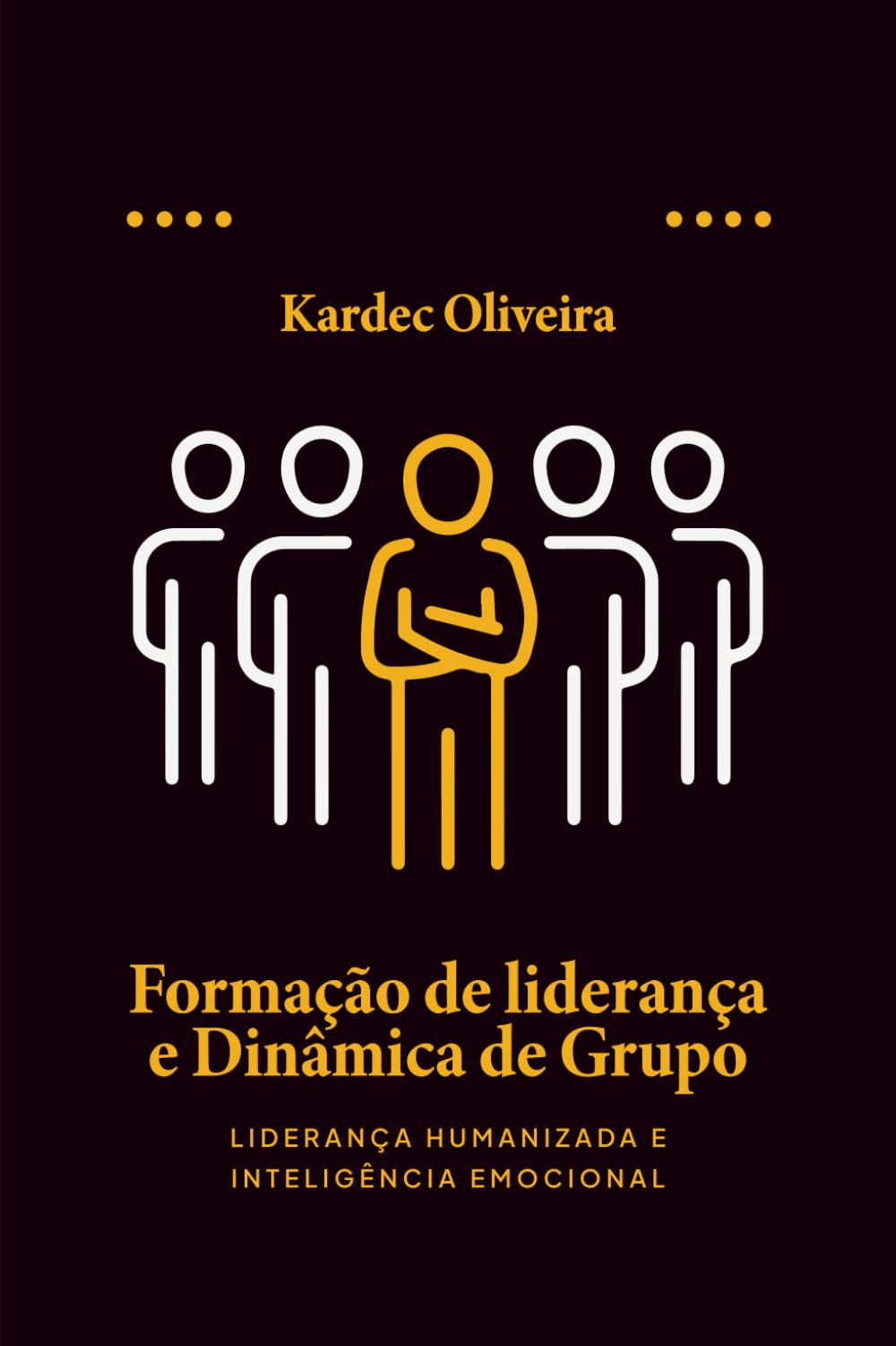 Formação de Liderança e Dinâmica de Grupo: L I D E R A N Ç A H U M A N I Z A D A E I N T E L I G Ê N C I A E M O C I O N A L